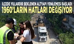 İlçede yıllardır beklenen altyapı yenilemesi başladı... 1960’ların hatları değişiyor