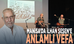 Manisa’da İlhan Şeşen’e anlamlı vefa