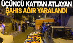 Üçüncü kattan atlayan şahıs ağır yaralandı