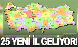 25 yeni il geliyor!