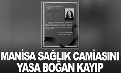 Manisa sağlık camiasını yasa boğan kayıp