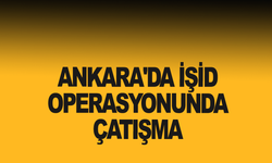 Ankara'da IŞİD operasyonunda çatışma: 2 kişi öldürüldü