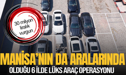 Manisa'nın da aralarında olduğu 6 ilde lüks araç operasyonu