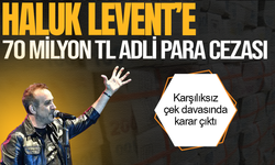 Haluk Levent'e 70 milyon TL adli para cezası