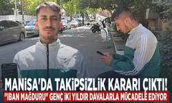 Manisa'da takipsizlik kararı çıktı... "IBAN mağduru" genç iki yıldır davalarla mücadele ediyor