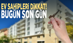 Ev sahipleri dikkat! Bugün son gün