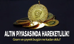 Altın piyasasında hareketlilik!