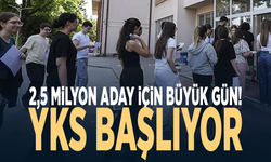 2,5 milyon aday için büyük gün! YKS başlıyor