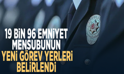 19 bin 96 emniyet mensubunun yeni görev yerleri belirlendi