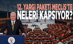 12. Yargı Paketi Meclis'te... Neleri kapsıyor?