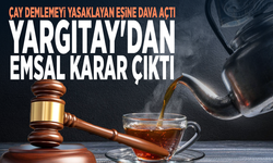 Çay demlemeyi yasaklayan eşine dava açtı... Yargıtay'dan emsal karar çıktı