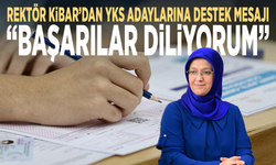 Rektör Kibar’dan YKS adaylarına destek mesajı: “Başarılar diliyorum”