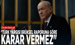 Bahçeli: "Türk yargısı Brüksel raporuna göre karar vermez"