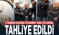 6 yaşındaki çocuğunu 'evlendiren' Yusuf Ziya Gümüşel tahliye edildi