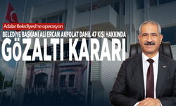 Adalar Belediyesi'ne operasyon: Belediye Başkanı Ali Ercan Akpolat dahil 47 kişi hakkında gözaltı kararı