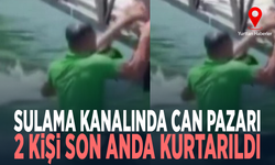 Sulama kanalında can pazarı... 2 kişi son anda kurtarıldı