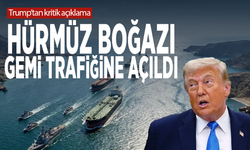 Trump'tan kritik açıklama... Hürmüz Boğazı gemi trafiğine açıldı