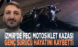 İzmir’de feci motosiklet kazası: Genç sürücü hayatını kaybetti