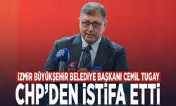İzmir Büyükşehir Belediye Başkanı Cemil Tugay CHP’den istifa etti
