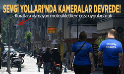 Sevgi Yolları’nda kameralar devrede! Kurallara uymayan motosikletlilere ceza uygulanacak