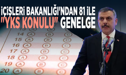 İçişleri Bakanlığı'ndan 81 ile "YKS konulu" genelge