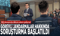 İBB davasında dikkat çeken gelişme! Görevli jandarmalar hakkında soruşturma başlatıldı