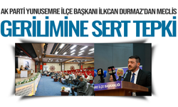 AK Parti Yunusemre İlçe Başkanı İlkcan Durmaz’dan Meclis Gerilimine Sert Tepki