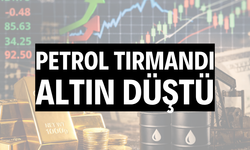 Petrol tırmandı, altın düştü