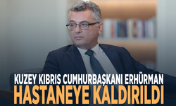 Kuzey Kıbrıs Cumhurbaşkanı Erhürman hastaneye kaldırıldı