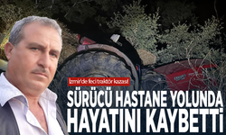 İzmir'de feci traktör kazası! Sürücü hastane yolunda hayatını kaybetti