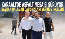 Karaali'de asfalt mesaisi sürüyor... Başkan Balaban çalışmaları yerinde inceledi