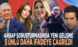 Ahbap soruşturmasında yeni gelişme: 5 ünlü daha ifadeye çağrıldı