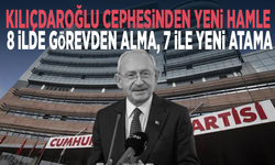 Kılıçdaroğlu cephesinden yeni hamle... 8 ilde görevden alma, 7 ile yeni atama