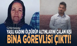 Yaşlı kadını öldürüp altınlarını çalan kişi, bina görevlisi çıktı!