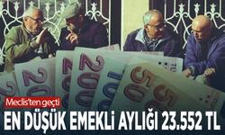 Meclis'ten geçti: En düşük emekli aylığı 23.552 TL