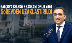 Balçova Belediye Başkanı Onur Yiğit görevden uzaklaştırıldı