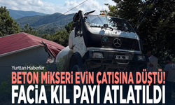 Beton mikseri evin çatısına düştü! Facia kıl payı atlatıldı