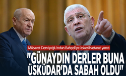 Müsavat Dervişoğlu'ndan Bahçeli'ye 'askeri hastane' yanıtı: "Günaydın derler buna, Üsküdar'da sabah oldu"