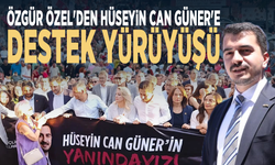 Özgür Özel'den Hüseyin Can Güner'e destek yürüyüşü