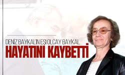 Deniz Baykal'ın eşi Olcay Baykal hayatını kaybetti