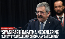 MHP'li Feti Yıldız: "Siyasi Parti Kapatma nedenlerine 'rüşvet ve yolsuzlukların odağı olmak' da eklenmeli"