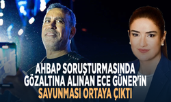 Ahbap soruşturmasında gözaltına alınan Ece Güner'in savunması ortaya çıktı