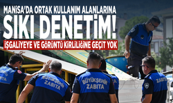 Manisa'da ortak kullanım alanlarına sıkı denetim! İşgaliyeye ve görüntü kirliliğine geçit yok