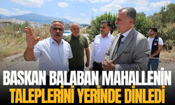 Başkan Balaban mahallenin taleplerini yerinde dinledi