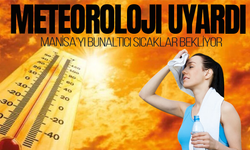 Meteoroloji uyardı: Manisa'da termometreler yükseliyor