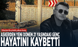 Manisa'da yürek yakan kaza... Askerden yeni dönen 21 yaşındaki genç hayatını kaybetti