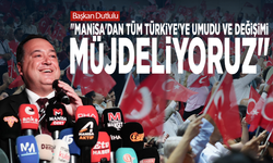 Başkan Dutlulu: "Manisa'dan tüm Türkiye'ye umudu ve değişimi müjdeliyoruz"