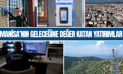 Manisa’nın Geleceğine Değer Katan Yatırımlar