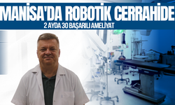 Manisa'da robotik cerrahide 2 ayda 30 başarılı ameliyat