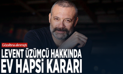 Gözaltına alınmıştı...Levent Üzümcü hakkında ev hapsi kararı
